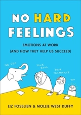 No Hard Feelings : Emotions at Work and How they Help Us Succeed - Liz Fosslien