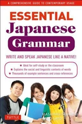 Essential Japanese Grammar : A Comprehensive Guide to Contemporary Usage - Masahiro Tanimori