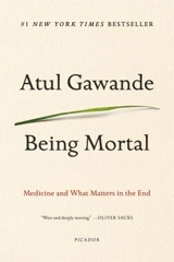 Being Mortal : Medicine and What Matters in the End - Atul Gawande