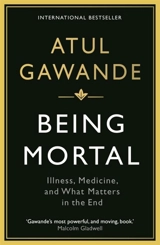 Being Mortal : Illness, Medicine and What Matters in the End - Atul Gawande