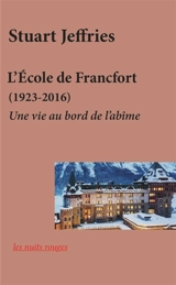 L'Ecole de Francfort (1923-2016) : une vie au bord de l'abîme - Stuart Jeffries