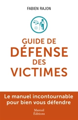 Guide de défense des victimes : le manuel incontournable pour bien vous défendre - Fabien Rajon