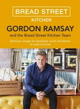 Gordon Ramsay and the Bread Street Kitchen Team : 100 Delicious Recipes to Cook at Home - Gordon Ramsay