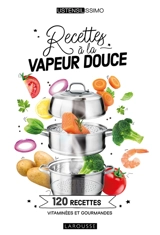 Recettes à la vapeur douce : 120 recettes vitaminées et gourmandes - Elisabeth Guedes