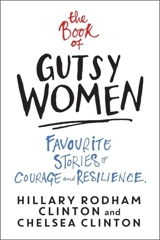 The Book of Gutsy Women - Clinton, Hillary Rodham Clinton, Chelsea