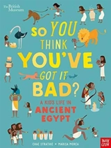 A Kid's Life in Ancient Egypt : So You Think You've Got It Bad ? - Chae Strathie