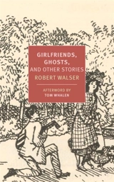 Girlfriends, Ghosts, and Other Stories - Walser, Robert