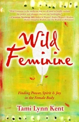 Wild Feminine - Tami Lynn Kent