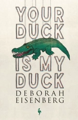 Your Duck is My Duck - Deborah Eisenberg