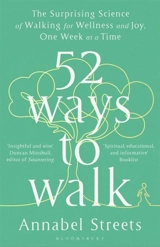 52 Ways to Walk : The Surprising Science of Walking for Wellness Joy, One Week at a Tim - Annabel Streets