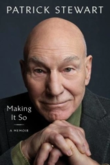 Making It So : A Memoir of Yorkshire, Shakespeare and Outer Space - Patrick Stewart