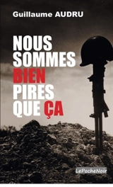 Nous sommes bien pires que ça - Guillaume Audru