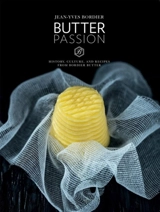 Butter Passion : History, Culture, and Recipes from Bordier Butter - Jean-Yves Bordier
