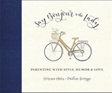 Say Bonjour to the Lady : Parenting from Paris to New York - Florence Mars