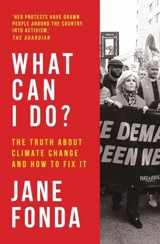 What Can I Do ? : The Truth About Climate Change and How to Fix It - Jane Fonda