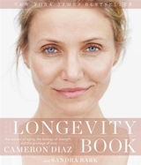 The Longevity Book : The Science of Aging, the Biology of Strength, the Privilege of Time - Cameron Diaz