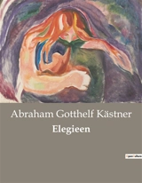 Elegieen : Die vergängliche Schönheit der menschlichen Erfahrung - Abraham Gotthelf Kästner