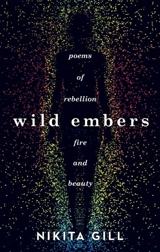 Wild Embers : Poems of Rebellion, Fire and Beauty - Gill, Nikita