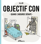 Objectif con. Quand l'absurde dérape - Klub