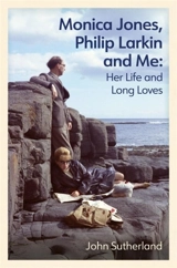 Monica Jones, Philip Larkin and Me - Sutherland, John