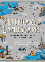 Literary Landscapes : Charting the Worlds of Classic Literature - Sutherland, John