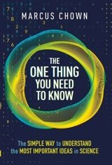 The One Thing You Need to Know : The Simple Way to Understand the Most Important Ideas in Science - Marcus Chown