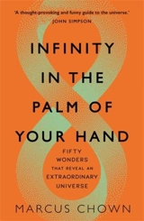 Infinity in the Palm of Your Hand : 50 Wonders That Reveal an Extraordinary Universe - Marcus Chown