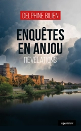 Enquêtes en Anjou : révélations - Delphine Bilien