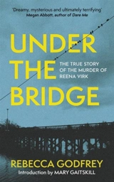 Under the Bridge : Now a Major TV Series Starring Oscar Nominee Lily - Godfrey, Rebecca