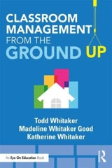 Classroom Management From the Ground Up - Whitaker, Todd