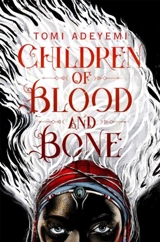 Children of Blood and Bone Vol. 1 - Tomi Adeyemi