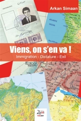 Viens, on s'en va ! : immigration, dictature, exil - Arkan Simaan