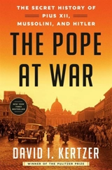 The Pope at War : The Secret History of Pius XII, Mussolini, and Hitler - David I. Kertzer