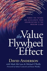 The Value Flywheel Effect : Power the Future and Accelerate Your Organization to the Modern Cloud - David Anderson