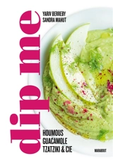 Dip me : houmous, guacamole, tzatziki & Cie - Yariv Berreby