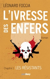 L'IVRESSE DES ENFERS : Chapitre 2 : Les Résistants - Léonard Foggia