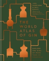 World Atlas of Gin : The Gins of More than 50 countries Explored, Explained and Enjoyed - Harrison, Joel