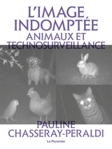 L'image indomptée : animaux et technosurveillance - Pauline Chasseray-Peraldi