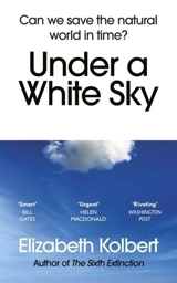 Under a White Sky - Elizabeth Kolbert