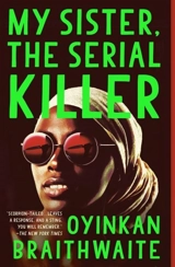 My Sister, the Serial Killer - Oyinkan Braithwaite