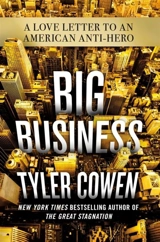 Big Business : A Love Letter to an American Anti-Hero - Tyler Cowen