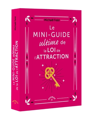 Le mini-guide ultime de la loi de l'attraction - Michaël Feist