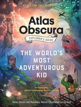 The Atlas Obscura Explorer's Guide for the World's Most Adventurous : Kid - Thuras, Dylan