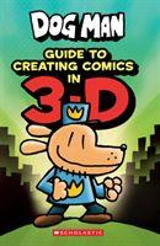 Dog Man : Guide to Creating Comics in 3-D - Dav Pilkey