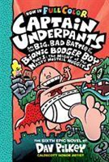 Captain Underpants and the Big, Bad Battle of the Bionic Booger Boy : The Night of the Nasty Nostril Nuggets Vol. 6 - Dav Pilkey
