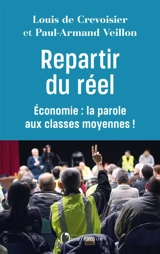 Repartir du réel : économie : la parole aux classes moyennes ! - Louis de Crevoisier
