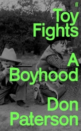 Toy Fights : A Boyhood : 'A classic of its kind' William Boyd - Don Paterson