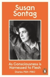 As Consciousness is Harnessed to Flesh - Susan Sontag
