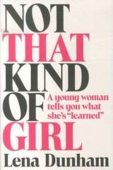 Not That Kind of Girl - Lena Dunham