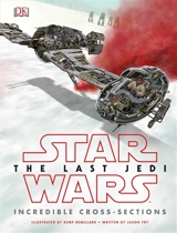 Star Wars the Last Jedi : Incredible Cross-Sections - Jason Fry